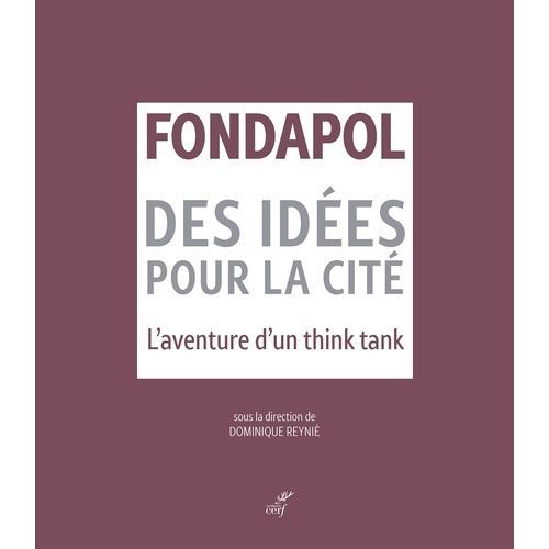 Fondapol, Des Idées Pour La Cité - L'aventure D'un Think Tank