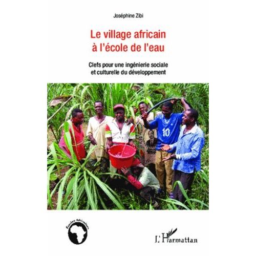 Le Village Africain À L'école De L'eau - Clefs Pour Une Ingénierie Sociale Et Culturelle Du Développement