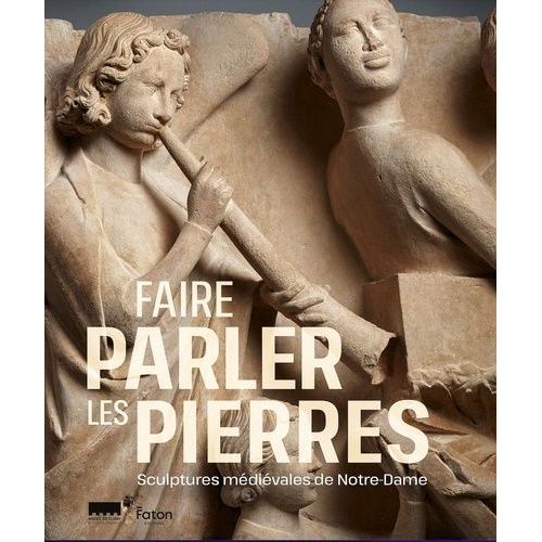 Faire Parler Les Pierres - Sculptures Médiévales De Notre-Dame