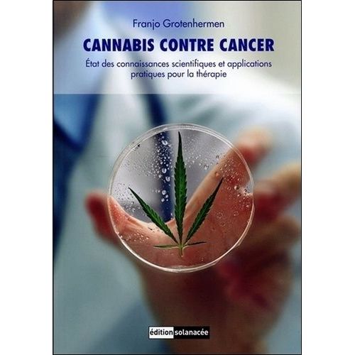 Cannabis Contre Cancer - Etat Des Connaissances Scientifiques Et Applications Pratiques Pour La Thérapie