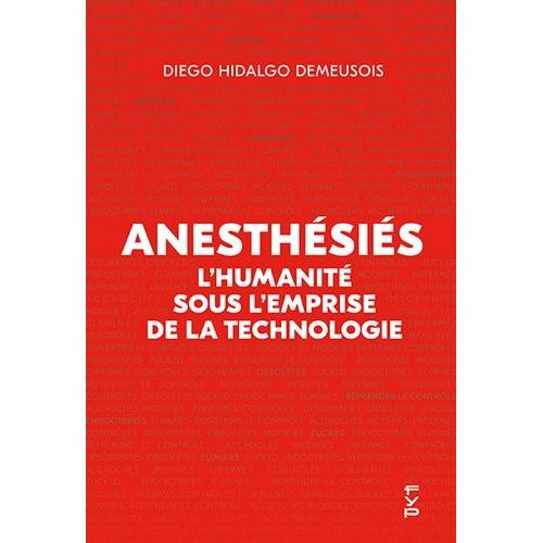 Anesthésiés - L?Humanité Sous L?Emprise De La Technologie