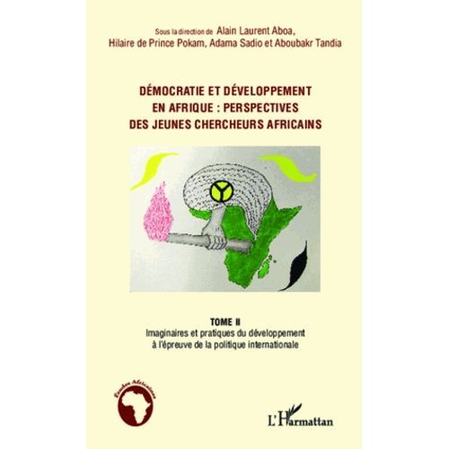 Démocratie Et Développement En Afrique : Perspectives Des Jeunes Chercheurs Africains - Tome 2, Imaginaires Et Pratiques Du Développement À L'épreuve De La Politique Internationale