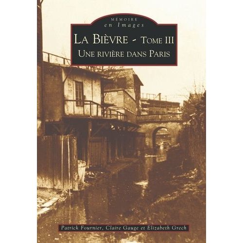 La Bièvre - T3 : Une Rivière Dans Paris