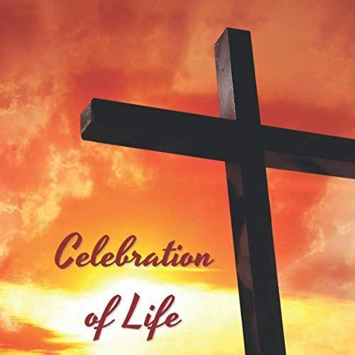 Celebration Of Life: Funeral Guest Book (Christian Cross Picture) For Memorial Services And Condolence Messages. Registry Sign In Book With Name, Address Line, Email, Phone, Comments