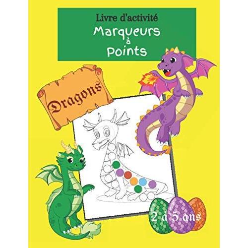 Livre d'activité marqueurs à points Dragons 2 à 5 ans: cahier de coloriage  enfant aux tampons, aux doigts, aux gommettes