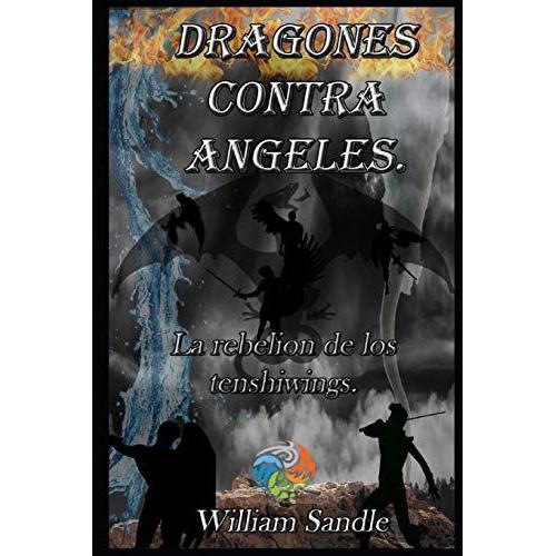 Dragones Contra Ángeles 4. La Rebelion De Los Tenshiwings.