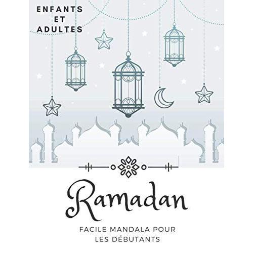 Ramadan Facile Mandala Pour Les Débutants: Livre De Coloriage Pour Enfants Et Adultes Idée De Célébrer Le Mois Sacré