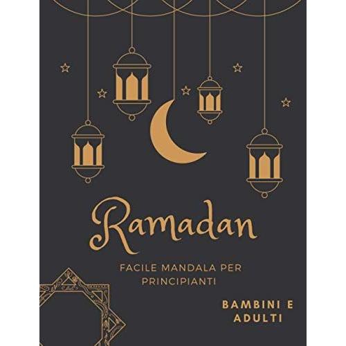 Ramadan Facile Mandala Per Principianti: Libro Da Colorare Per Bambini Musulmani E Adulti Idea Per Celebrare Il Mese Sacro