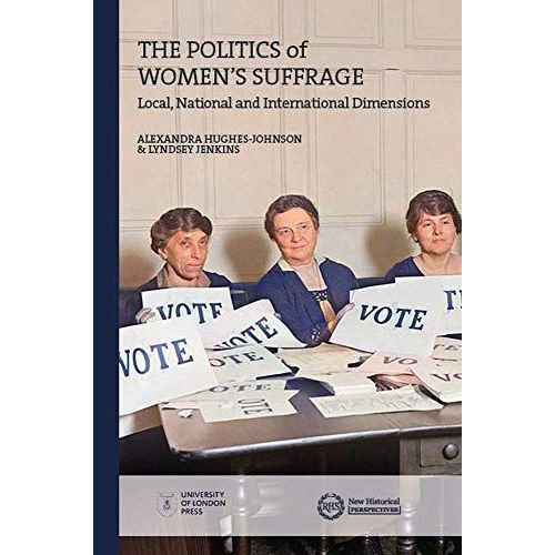 The Politics Of Women's Suffrage : Local, National And International Dimensions