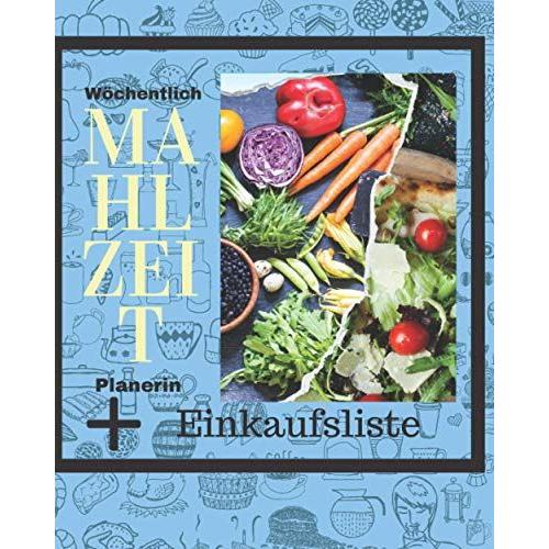 Wöchentlicher Speiseplaner: Rezeptplanung Und Einkaufsliste Nach Den Geplanten Rezepten Tagesplan Für Frühstück, Mittagessen, Snacks Und Abendessen 8 X 10 Größe | 105 Seiten