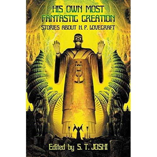 His Own Most Fantastic Creation: Stories About H. P. Lovecraft