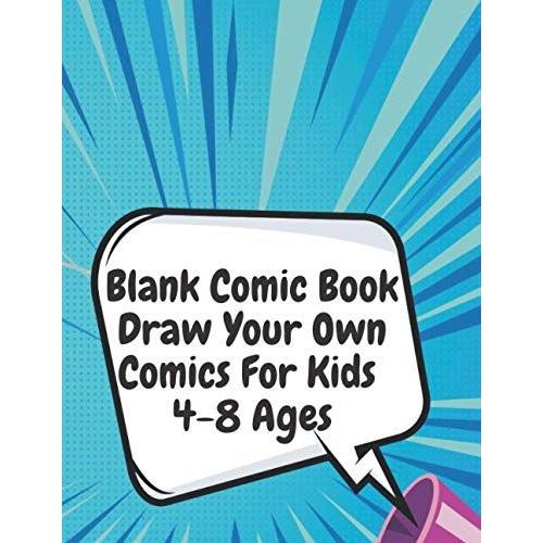 Blank Comic Book Draw Your Own Comics For Kids 4-8 Ages: Blank Comic Book For Kids