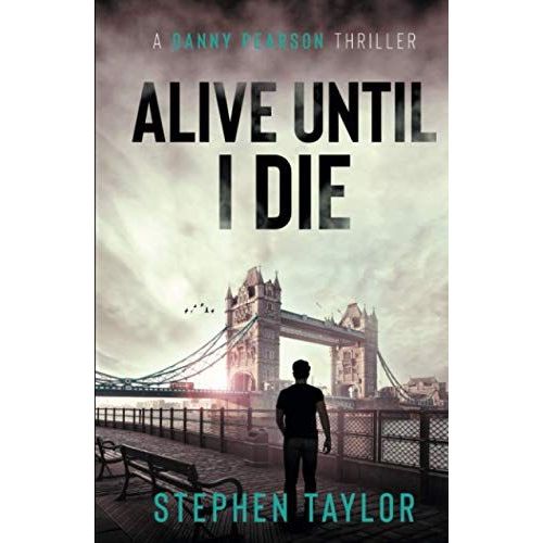 Alive Until I Die: A Friend From The Past. A Nightmare For The Future... (A Danny Pearson Thriller)