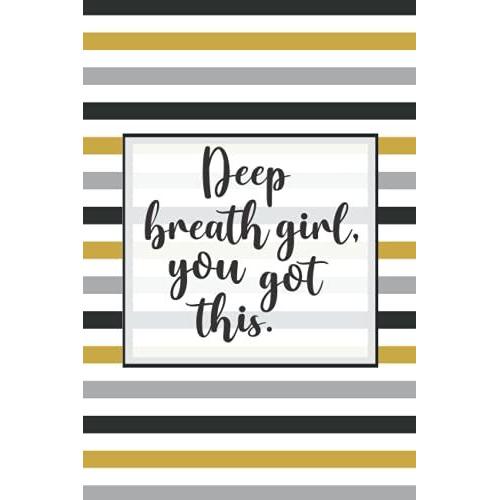 Deep Breath Girl, You Got This: A Notebook For Badass Women Who Kick Ass Daily | Empowering Positive Quotes On Every Page | Hand Drawn Lettering & ... Note Taking And Jotting Down Awesome Ideas
