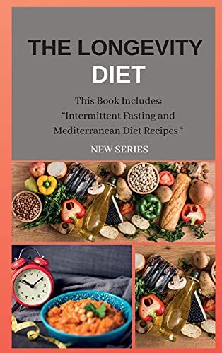 The Longevity Diet New Series: This Book Includes: Intermittent Fasting And Mediterranean Diet Recipes