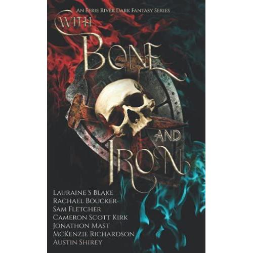 With Bone And Iron: The Curse Of Blood Magic Volume Two (An Eerie River Dark Fantasy Series)