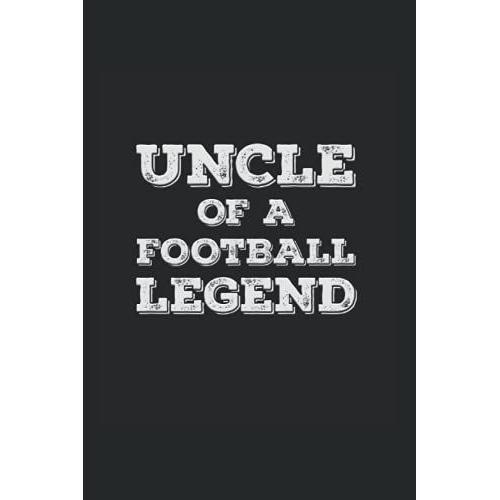 Uncle Of A Football Legend: Wide Ruled Notebook For Proud Uncles Of Football Players