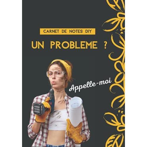 Un Problème ?: Appelle-Moi. Carnet De Notes Diy Pour Écrire Ses Projets Fait Main, Idéal Pour Toutes Les Bricoleuses