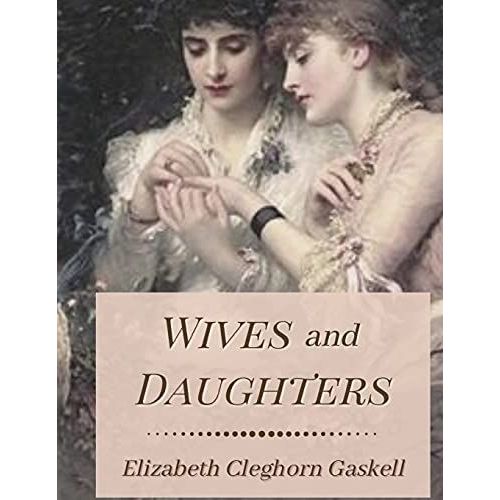 Wives And Daughters: Original Classics And Annotated