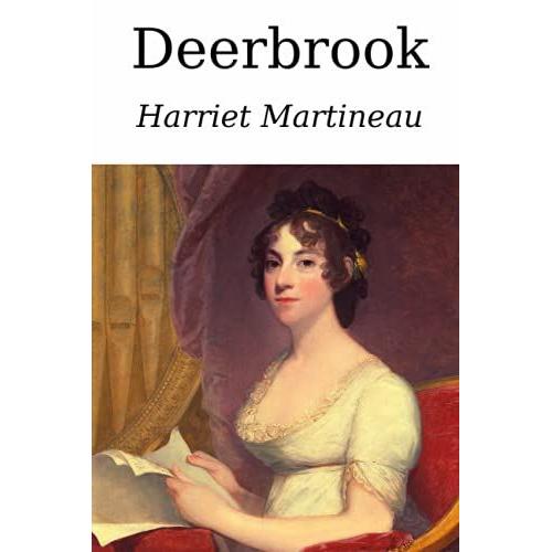 Deerbrook: Annotated With A Biography Of Harriet Martineau