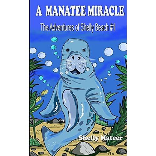 A Manatee Miracle: The Adventures Of Shelly Beach #1