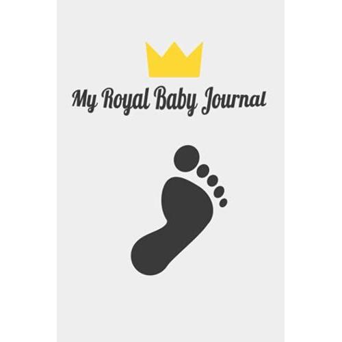 My Royal Baby Journal 6.14 X 9.21: Pregnancy Journal