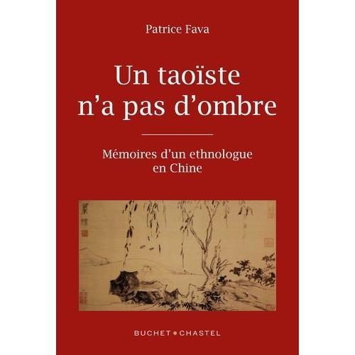 Un Taoïste N'a Pas D'ombre - Mémoires D'un Ethnologue En Chine