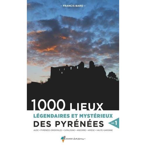 1000 Lieux Légendaires Et Mystérieux Des Pyrénées - Volume 1