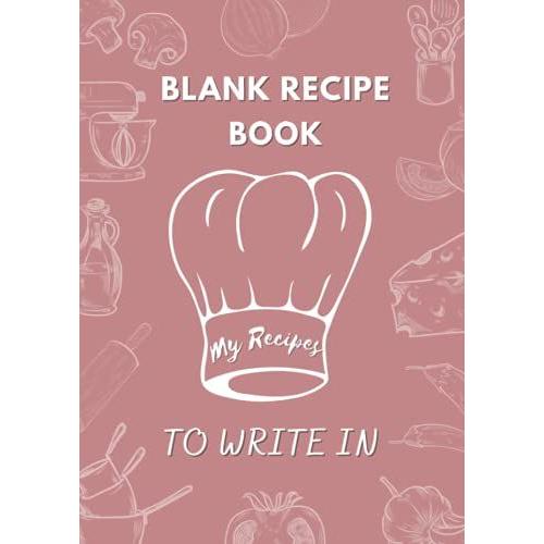 My Recipes Blank Recipe Book To Write In: Mother Recipe Notebook Journal, Kitchen Notebook To Fill In With Recipes/ Blank Recipe Cookbook For Mom, ... Mother Gift From Daughter, Gift For Wife