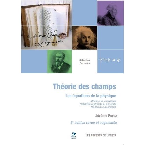 Théorie Des Champs - Les Équations De La Physique - Mécanique Analytique - Relativité Restreinte Et Générale - Mécanique Quantique
