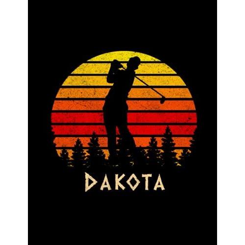 Dakota Name Gift Personalized Golf Lined Notebook, Daily Journal For Sport Lovers: Work List, 110 Pages, A4, 21.59 X 27.94 Cm, Daily, 8.5 X 11 Inch, Passion, Budget Tracker, Monthly, Diary