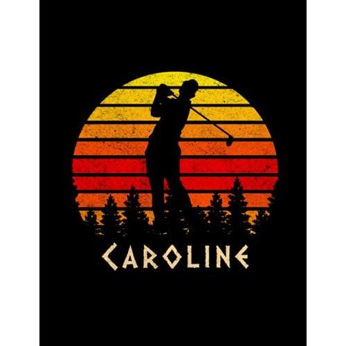 Caroline Name Gift Personalized Golf Lined Notebook, Daily Journal For Sport Lovers: Budget Tracker, Diary, Monthly, Work List, A4, 8.5 X 11 Inch, Daily, Passion, 110 Pages, 21.59 X 27.94 Cm