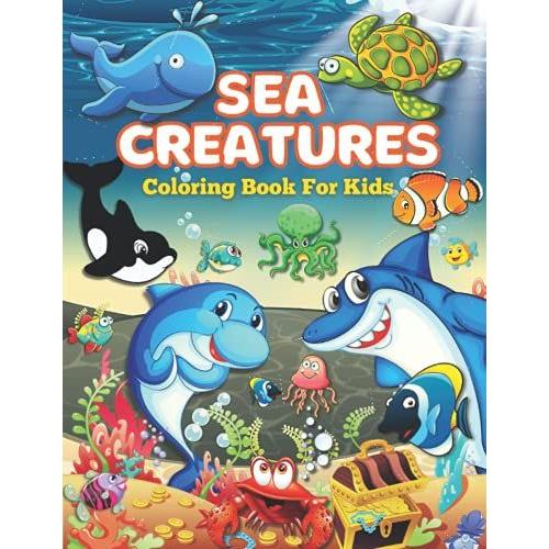 Sea Creatures Coloring Book For Kids: Sea Animals Coloring Book, Explore Marine Life With Charming Ocean Animals Coloring Pages For Kids