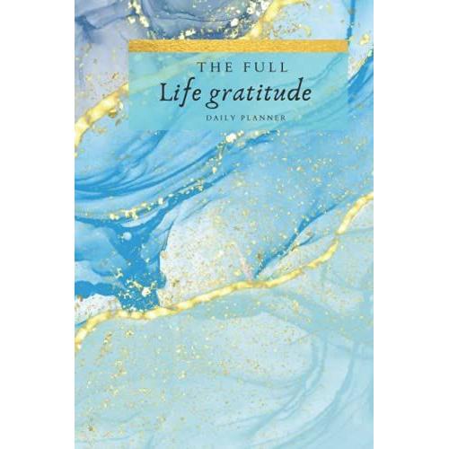 The Full Life Gratitude Bleu Planner: Follow Your Daily Activity, Health, Sports Activity, And Even Your Mood. 6 X 9 Inch 120 Page