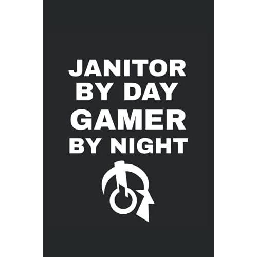 Janitor By Day Gamer By Night Journal: Janitor By Day Gamer By Night Journal