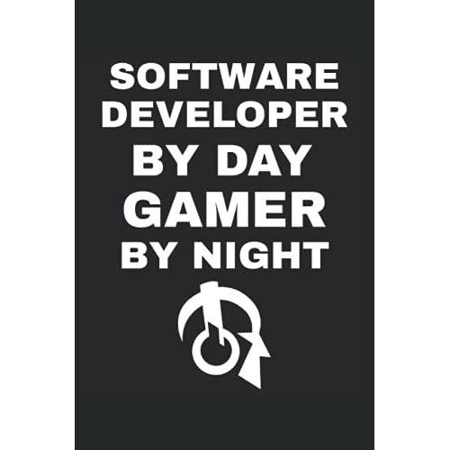 Software Developer By Day Gamer By Night Journal: Software Developer By Day Gamer By Night Journal