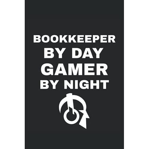 Bookkeeper By Day Gamer By Night Journal: Bookkeeper By Day Gamer By Night Journal
