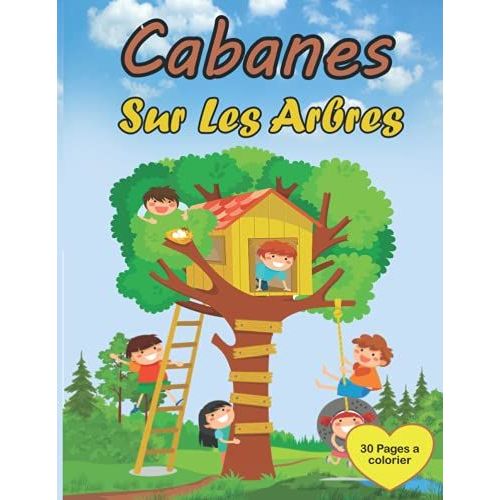 Cabanes Sur Les Arbres: Livre De Coloriage Pour Enfants , Livre De Cabane Dans Les Arbres, Illustrations De Cabanes En Bois