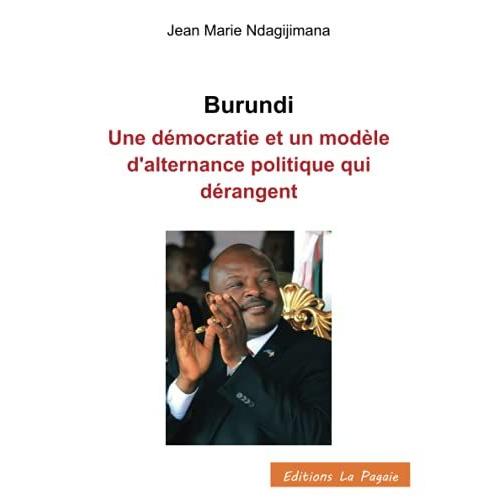 Burundi : Une Démocratie Et Un Modèle D'alternance Politique Qui Dérangent