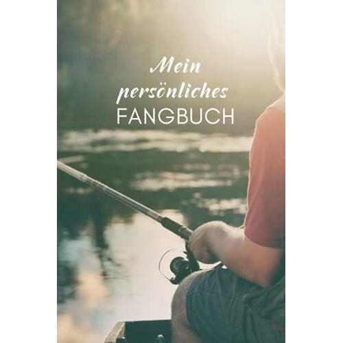 Mein Persönliches Fangbuch: Praktisches Und Äußerst Nützliches Angellogbuch Zum Aufzeichnen Meiner Beste Fänge.