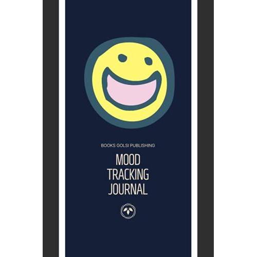 Mood Tracking Journal: Emotions Journal, Track Your Depression & Anxiety Levels, Daily Mood Diary, Record Book For Adults And Kids, Collector, For ... For Professional And Personal Use, 6"