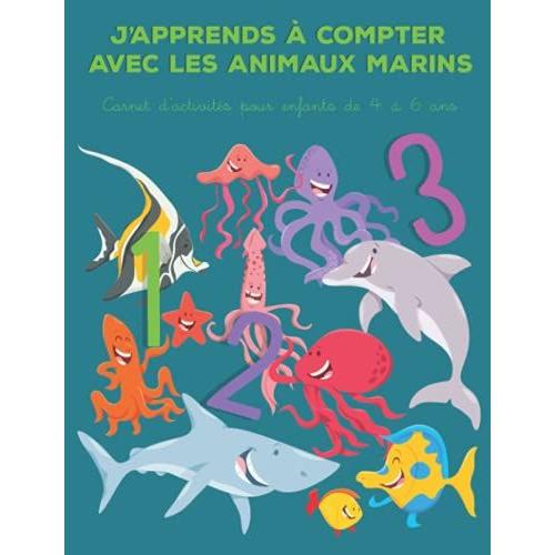 J'apprends À Compter Avec Les Animaux Marins Carnet D'activités Pour Enfants De 4 À 6 Ans: Livre Éducatif| Cahier À Remplir 18,9 Cm X 24,6 Cm | 42 ... Cadeau Pour Occuper Intelligemment Les Petits