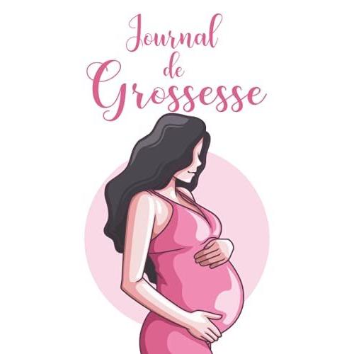 Journal De Grossesse: Le Journal De Grossesse Complet À Remplir De La Conception À La Naissance. Vos Émotions Et Les Souvenirs De 9 Mois De Voyage Qui ... À Compléter Avec Album Pour Les Photos.