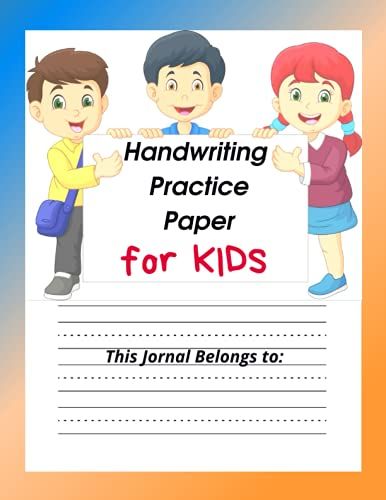 Handwriting Practice Paper For Kids: Kindergarten Writing Paper Book For Practicing Handwriting. Cursive Handwriting Workbook For Kids. Dotted Lines ... Practice Paper For Preschoolers, Students