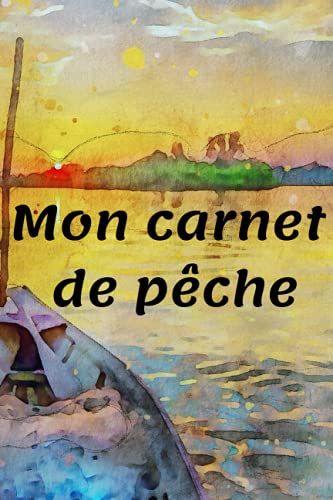 Mon Carnet De Pêche: Journal De Bord À Compléter Par Le Pêcheur | 100 Parties De Pêche À Noter: Les Poissons, Les Appâts, La Météo... Et Même Le Casse-Croute!