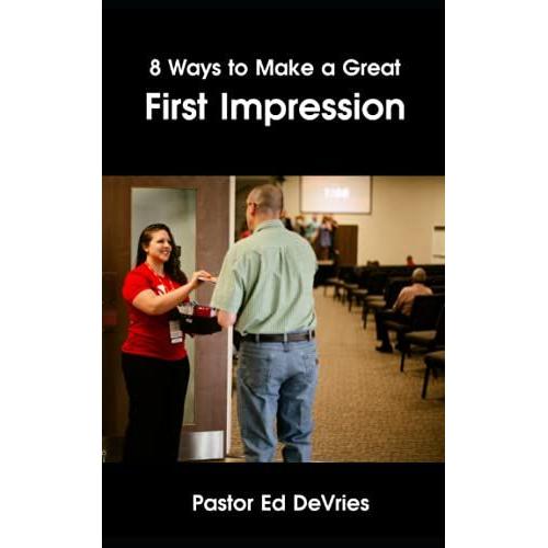 8 Ways To Make A Great First Impression: A Handbook For Churches And Pastors. This Book Would Also Be Helpful For Anyone In A Service, Hospitality, Or Retail, Education, Or Business Setting.