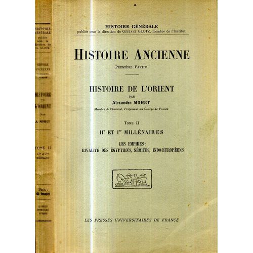 Histoire Ancienne Histoire De L Orient Par Alexandre Moret Premiere Partie Tome 2 Seul Iie Et Ier Millénaires Les Empires Rivalité Des Egyptiens Semites Indo Europeens Puf 1936 390 Pages