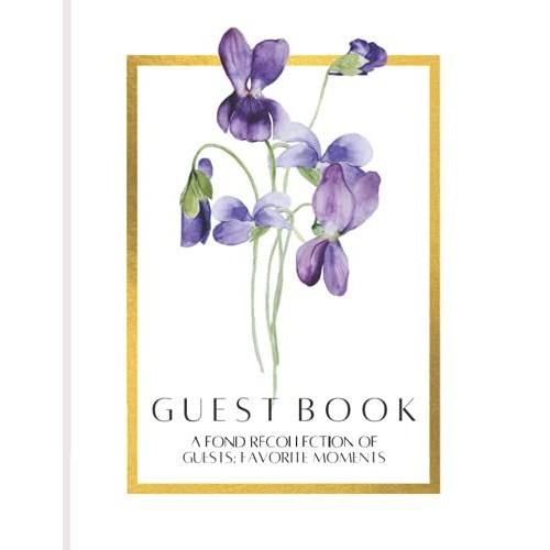 Watercolor Violets Guest Book - Perfect Both Private Residences Or Vacation Rentals: A Fond Recollection Of Favorite Moments (An Elegant Book For Guests To Record Their Names And Personal Messages)