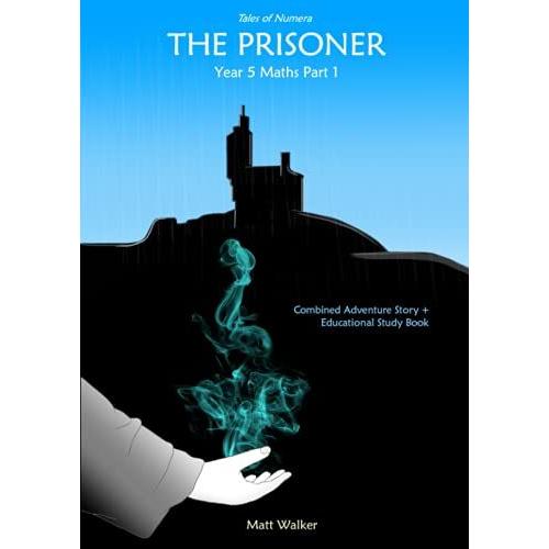 The Prisoner - Year 5 Maths Part 1 (Tales Of Numera): Combined Adventure Story + Educational Study Book (Battlepages)