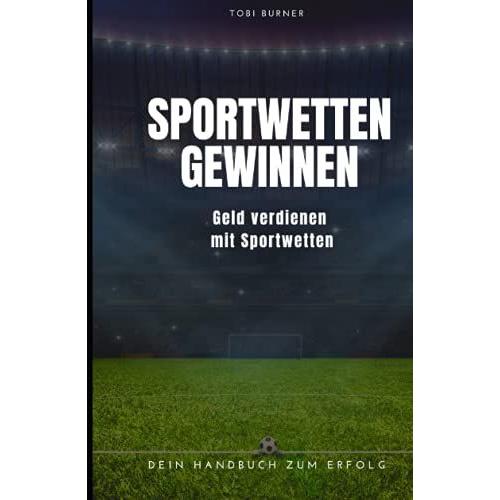 Sportwetten Gewinnen: Geld Verdienen Mit Sportwetten: Dein Handbuch Zum Erfolg